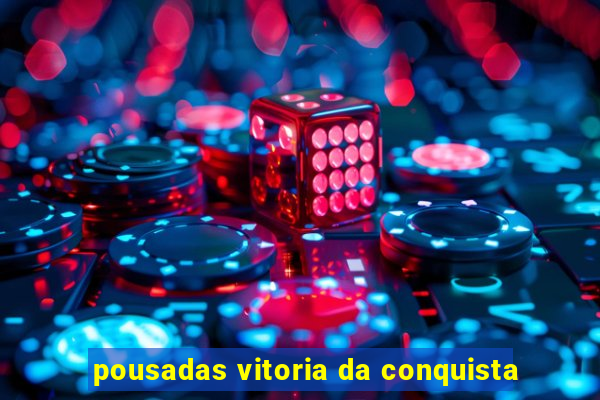 pousadas vitoria da conquista